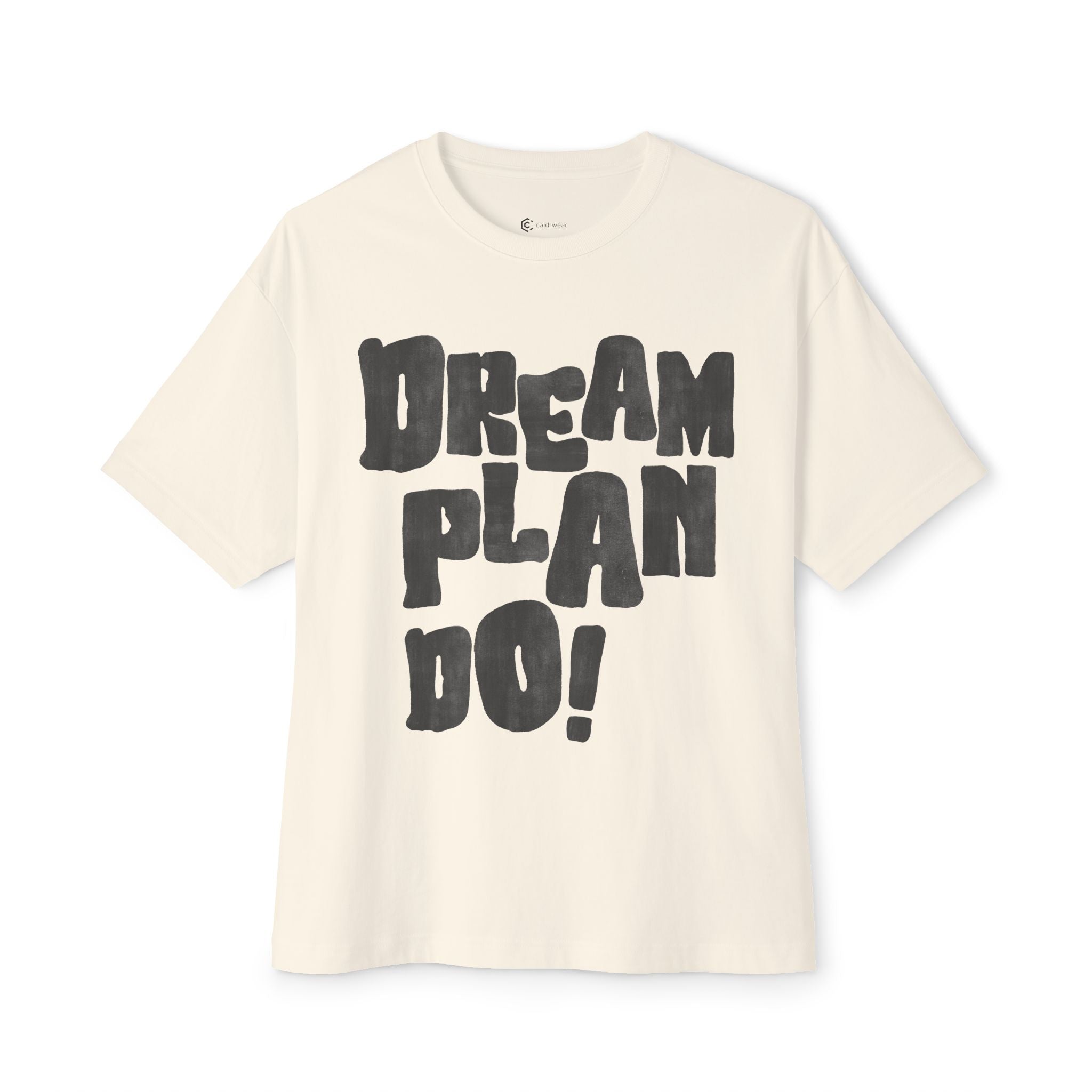 Dream Plan Do! Boxy Tee — Motivational Graphic T-Shirt - caldrwear.com