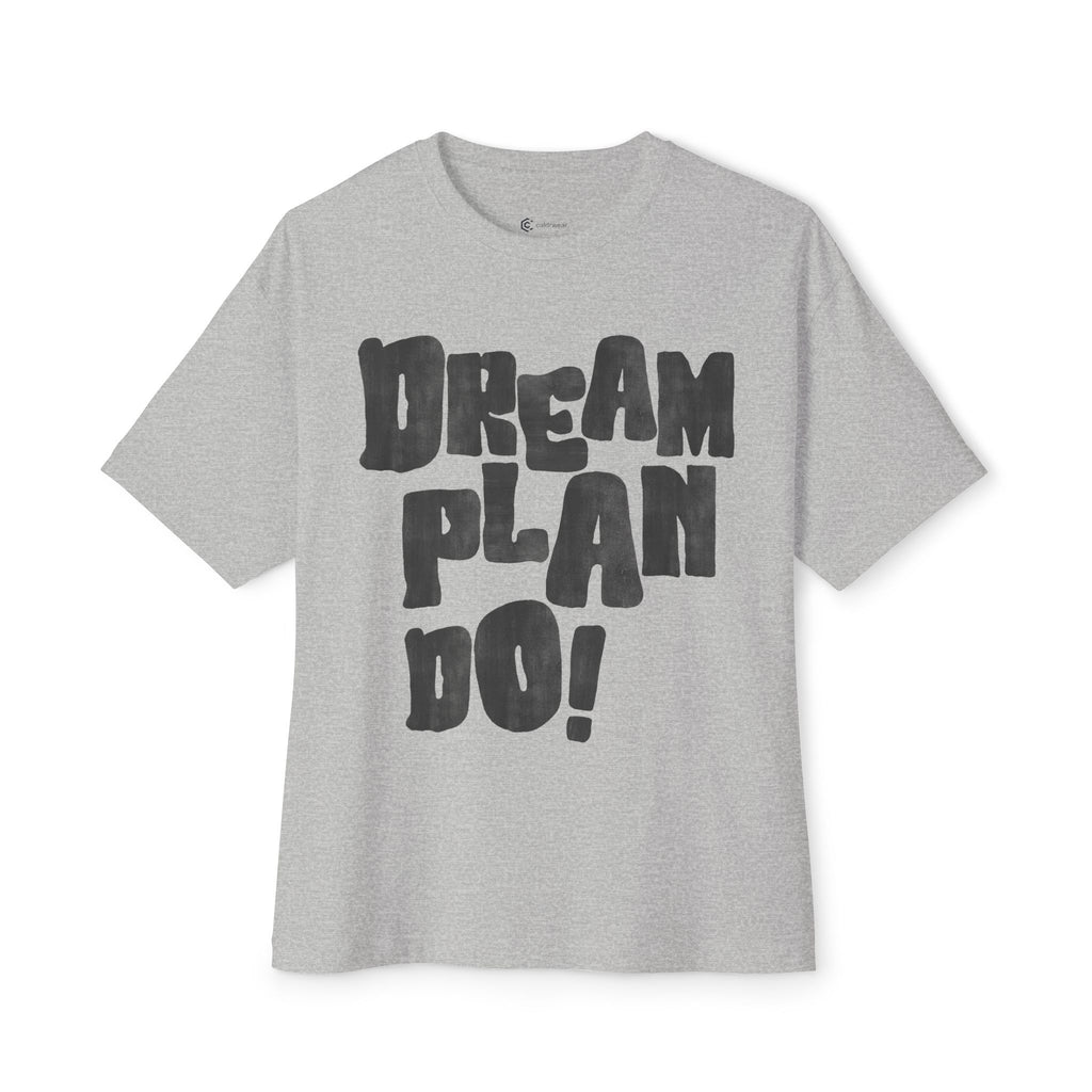 Dream Plan Do! Boxy Tee — Motivational Graphic T-Shirt - caldrwear.com
